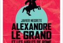 « Alexandre le Grand et les aigles de Rome » de Javier Negrete