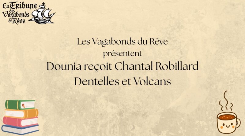 Dounia reçoit Chantal Robillard : Dentelles et Volcans
